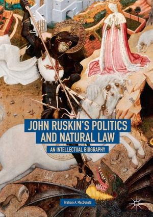 MacDonald, Graham A.. John Ruskin's Politics and Natural Law - An Intellectual Biography. Springer International Publishing, 2018.