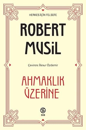 Musil, Robert. Ahmaklik Üzerine. Sia Kitap, 2022.