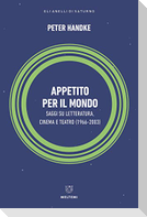Appetito per il mondo. Saggi su letteratura, cinema e teatro (1966-2003)