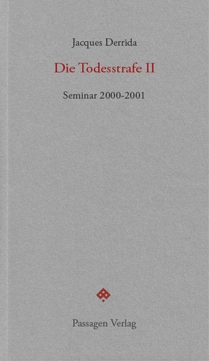 Derrida, Jacques. Die Todesstrafe II - Seminar 2000-2001. Passagen Verlag Ges.M.B.H, 2023.