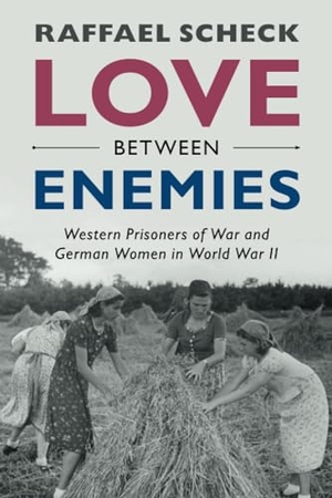 Scheck, Raffael. Love between Enemies. Cambridge University Press, 2024.