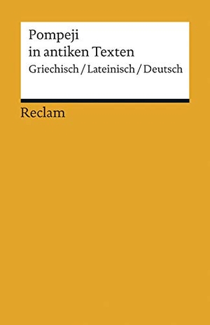 Hüttemann, Arno (Hrsg.). Pompeji in antiken Texten - Griechisch/Lateinisch/Deutsch. Reclam Philipp Jun., 2014.