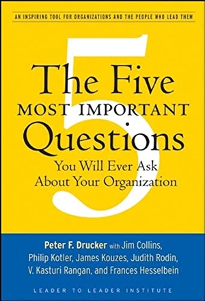 Drucker, Peter F. The Five Most Important Questions You Will Ever Ask about Your Organization - An Inspiring Tool for Organizations and the People Who Lead Them. Wiley, 2008.