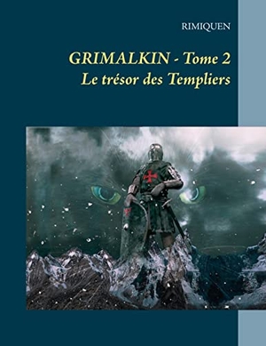 Rimiquen. GRIMALKIN - TOME II      LE TRÉSOR DES TEMPLIERS. BoD - Books on Demand, 2020.