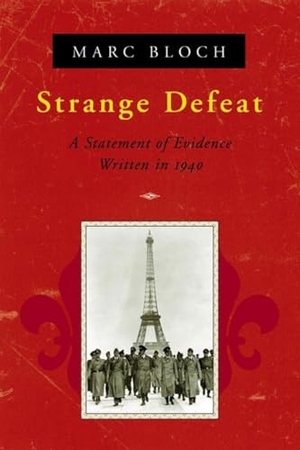 Bloch, Marc. Strange Defeat: A Statement of Evidence Written in 1940. W. W. Norton & Company, 1999.