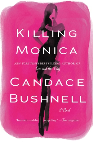 Bushnell, Candace. Killing Monica. Hachette Book Group, 2015.