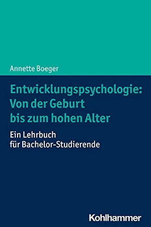 Boeger, Annette. Entwicklungspsychologie: Von der Geburt bis zum hohen Alter - Ein Lehrbuch für Bachelor-Studierende. Kohlhammer W., 2022.
