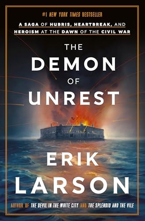 Larson, Erik. The Demon of Unrest - A Saga of Hubris, Heartbreak, and Heroism at the Dawn of the Civil War. Crown Publishing Group (NY), 2024.
