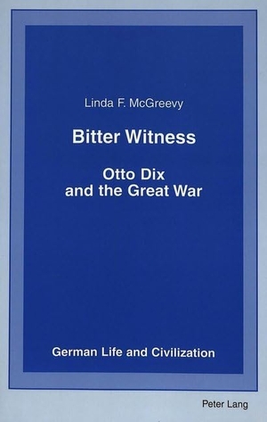 McGreevy, Linda F.. Bitter Witness - Otto Dix and the Great War. Peter Lang, 2003.