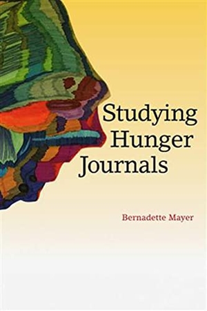 Mayer, Bernadette. Studying Hunger Journals. Station Hill Press, 2011.