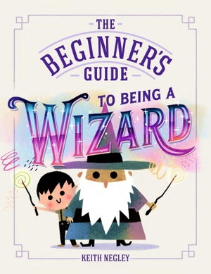 Negley, Keith. The Beginner's Guide to Being a Wizard. Penguin Books Ltd (UK), 2026.