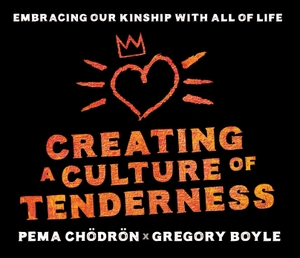 Boyle, Greg / Pema Chödrön. Creating a Culture of Tenderness - Embracing Our Kinship with All of Life. MacMillan Audio, 2019.