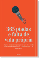 365 Piadas E Falta De Vida Própria