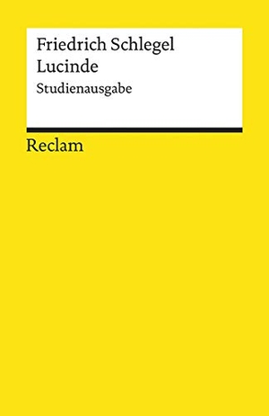 Schlegel, Friedrich. Lucinde - Ein Roman. Studienausgabe. Reclam Philipp Jun., 2020.