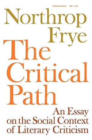 Frye, Northrop. Critical Path - An Essay on the Social Context of Literary Criticism. Indiana University Press, 1971.