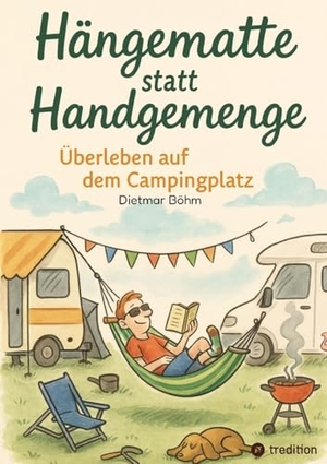Böhm, Dietmar. Hängematte statt Handgemenge - Überleben auf dem Campingplatz. tredition, 2025.