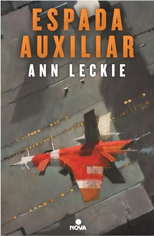 Leckie, Ann. Espada auxiliar. B (Ediciones B), 2017.