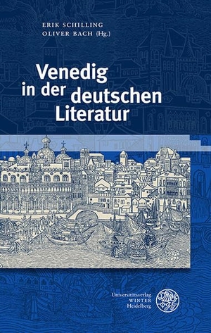 Schilling, Erik / Oliver Bach (Hrsg.). Venedig in der deutschen Literatur. Universitätsverlag Winter, 2022.