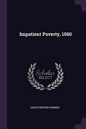 Farmer, John Stephen. Impatient Poverty, 1560. Creative Media Partners, LLC, 2018.