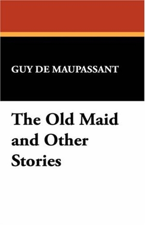 Maupassant, Guy de. The Old Maid and Other Stories. Wildside Press, 2024.