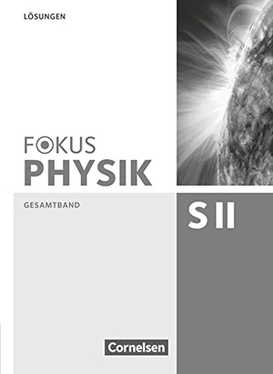 Ackermann, Peter / Becker, Peter et al. Fokus Physik Sekundarstufe II - Gesamtband - Oberstufe - Lösungen zum Schulbuch. Cornelsen Verlag GmbH, 2015.