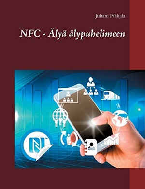 Pihkala, Juhani. NFC - Älyä älypuhelimeen. Books on Demand, 2019.