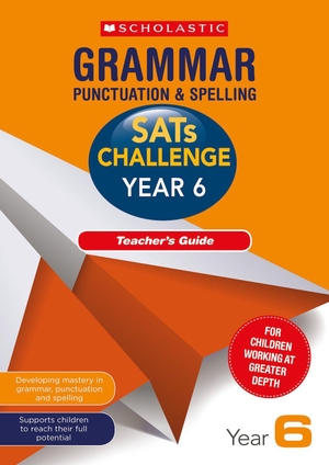 Welsh, Shelley. Grammar, Punctuation and Spelling Challenge Teacher's Guide (Year 6). Scholastic, 2018.