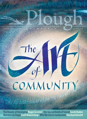 Beauchamp, Scott / Arnold, Eberhard et al. Plough Quarterly No. 18 - The Art of Community. Plough Publishing House, 2018.