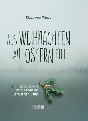 Wiese, Klaus von. Als Weihnachten auf Ostern fiel - Weitere 55 Dönekens vom Leben im Bergischen Land. Bücken & Sulzer Verlag, 2023.