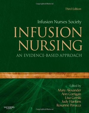 Infusion Nurses Society / Alexander, Mary et al. Infusion Nursing - An Evidence-Based Approach. Elsevier Health Sciences, 2009.