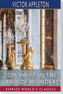 Tom Swift in the Land of Wonders (Esprios Classics)