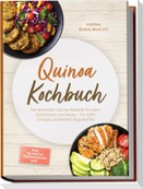 Quinoa Kochbuch: Die leckersten Quinoa Rezepte für jeden Geschmack und Anlass - für mehr Energie, proteinreich & glutenfrei - inkl. Quinotto, Brotrezepten uvm.