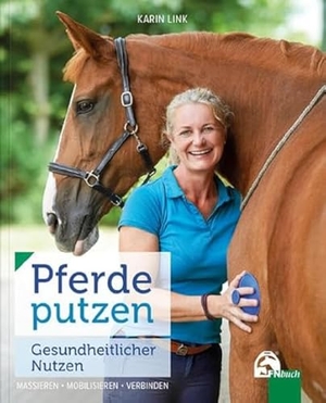 Link, Karin. Pferde putzen - Gesundheitlicher Nutzen - Massieren - Mobilisieren - Verbinden. FN-Verlag, Warendorf, 2024.