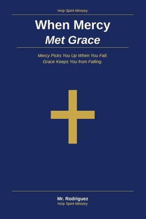 Rodriguez. When Mercy Met Grace - Mercy Picks You Up When You Fall - Grace Keeps You from Falling. Branching Plot Books, 2026.