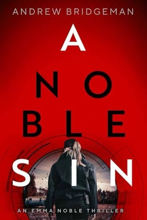 Bridgeman, Andrew. A Noble Sin - An Emma Noble Thriller. Mission Point Press, 2025.