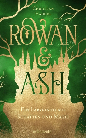 Handel, Christian. Rowan & Ash - Ein Labyrinth aus Schatten und Magie. Ueberreuter Verlag, 2020.