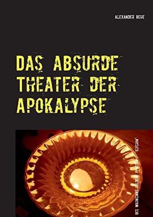 Rehe, Alexander. Das absurde Theater der Apokalypse - Des Wahnsinns goldene Pforten 1  "Elysium". Books on Demand, 2014.