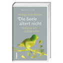 Hildegard von Bingen: Die Seele altert nicht