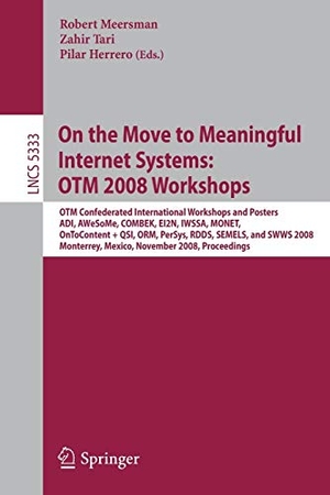 Tari, Zahir (Hrsg.). On the Move to Meaningful Internet Systems: OTM 2008 Workshops - OTM Confederated International Workshops and Posters, ADI, AWeSoMe, COMBEK, EI2N, IWSSA, MONET, OnToContent & QSI, ORM, PerSys, RDDS, SEMELS, and SWWS 2008, Monterrey, Mexico, November 9-14, 2008, Proceedings. Springer Berlin Heidelberg, 2008.