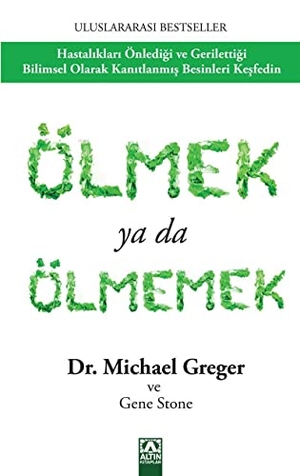 Greger, Michael / Gene Stone. Ölmek ya da Ölmemek. Altin Kitaplar, 2018.