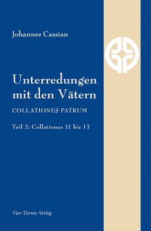Cassian, Johannes. Unterredungen mit den Vätern - Collationes patrum - Teil 2: Collationes 11 bis 17. Vier Tuerme GmbH, 2014.