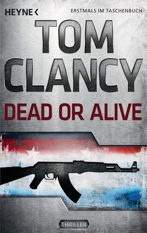Clancy, Tom. Dead or Alive - Ein Jack Ryan Roman. Heyne Taschenbuch, 2012.