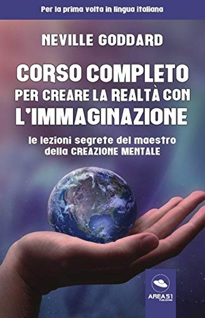 Goddard, Neville. Corso completo per creare la realtà con l'immaginazione. Le lezioni segrete del maestro della creazione mentale. , 2020.