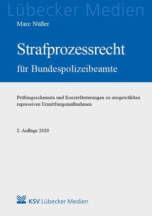 Nüßer, Marc. Strafprozessrecht für Bundespolizeibeamte - Prüfungsschemata und Kurzerläuterungen zu ausgewählten repressiven Ermittlungsmaßnahmen. KSV Mediengesellschaft, 2020.