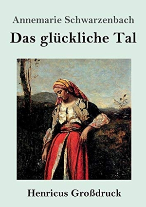 Schwarzenbach, Annemarie. Das glückliche Tal (Großdruck). Henricus, 2019.