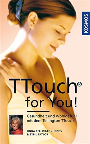 Tellington-Jones, Linda / Sybil Taylor. TTouch for You! - Gesundheit und Wohlgefühl mit dem Tellington TTouch. Franckh-Kosmos, 2018.