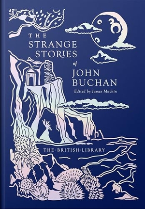 Buchan, John. The Strange Stories of John Buchan. British Library Publishing- IWUK, 2025.