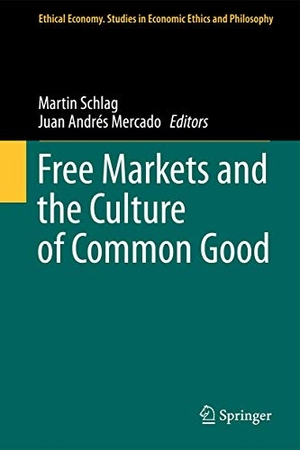 Mercado, Juan Andrés / Martin Schlag (Hrsg.). Free Markets and the Culture of Common Good. Springer Netherlands, 2014.