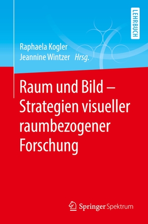 Kogler, Raphaela / Jeannine Wintzer (Hrsg.). Raum und Bild - Strategien visueller raumbezogener Forschung. Springer-Verlag GmbH, 2021.
