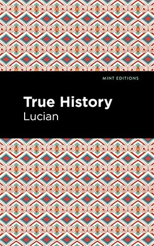 Lucian. True History. Mint Editions, 2021.